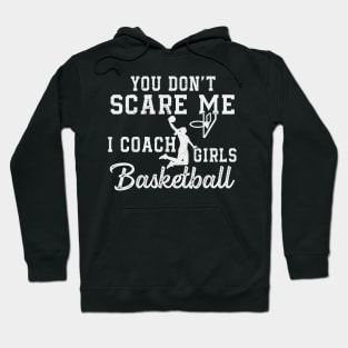 You Don't Scare Me I Coach Girls Basketball Coaches Gifts Hoodie